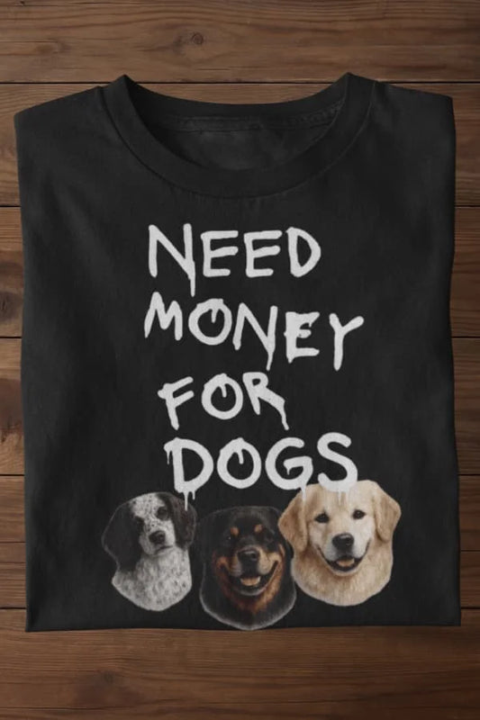 Need Money for Dogs Bio T-Shirt Backprint