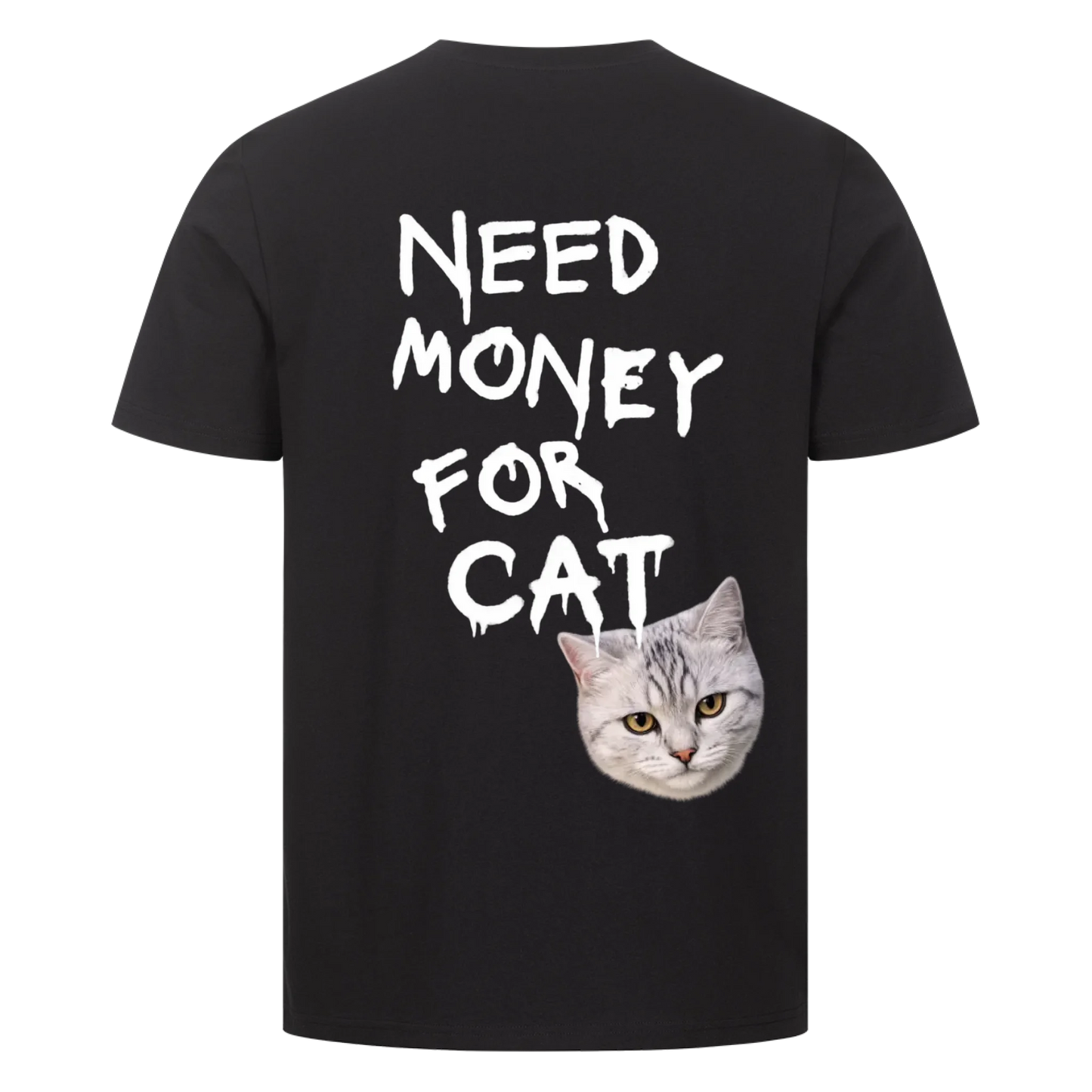 Need Money for Cats T-Shirt Backprint - Eigene Fotos