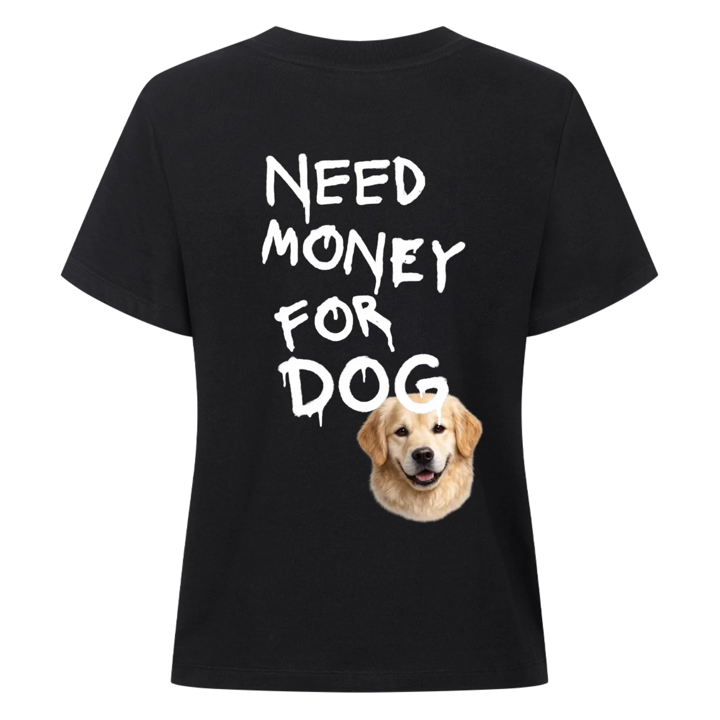 Need Money for Dogs T-Shirt Backprint - Eigene Fotos