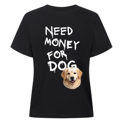 Need Money for Dogs T-Shirt Backprint - Eigene Fotos