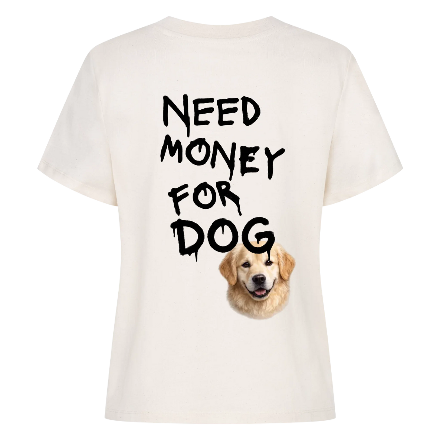 Need Money for Dogs T-Shirt Backprint - Eigene Fotos