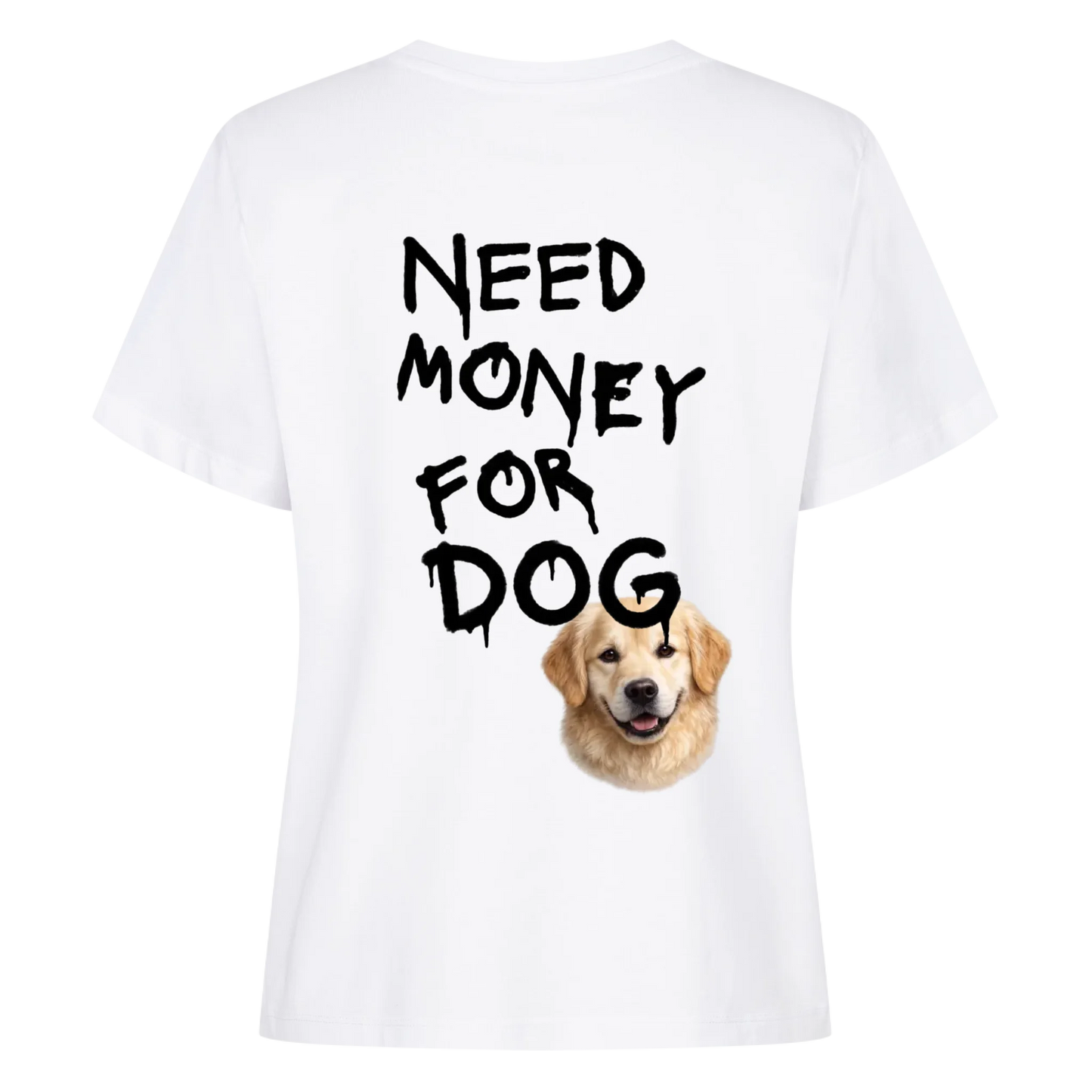 Need Money for Dogs T-Shirt Backprint - Eigene Fotos