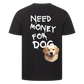 Need Money for Dogs T-Shirt Backprint - Eigene Fotos