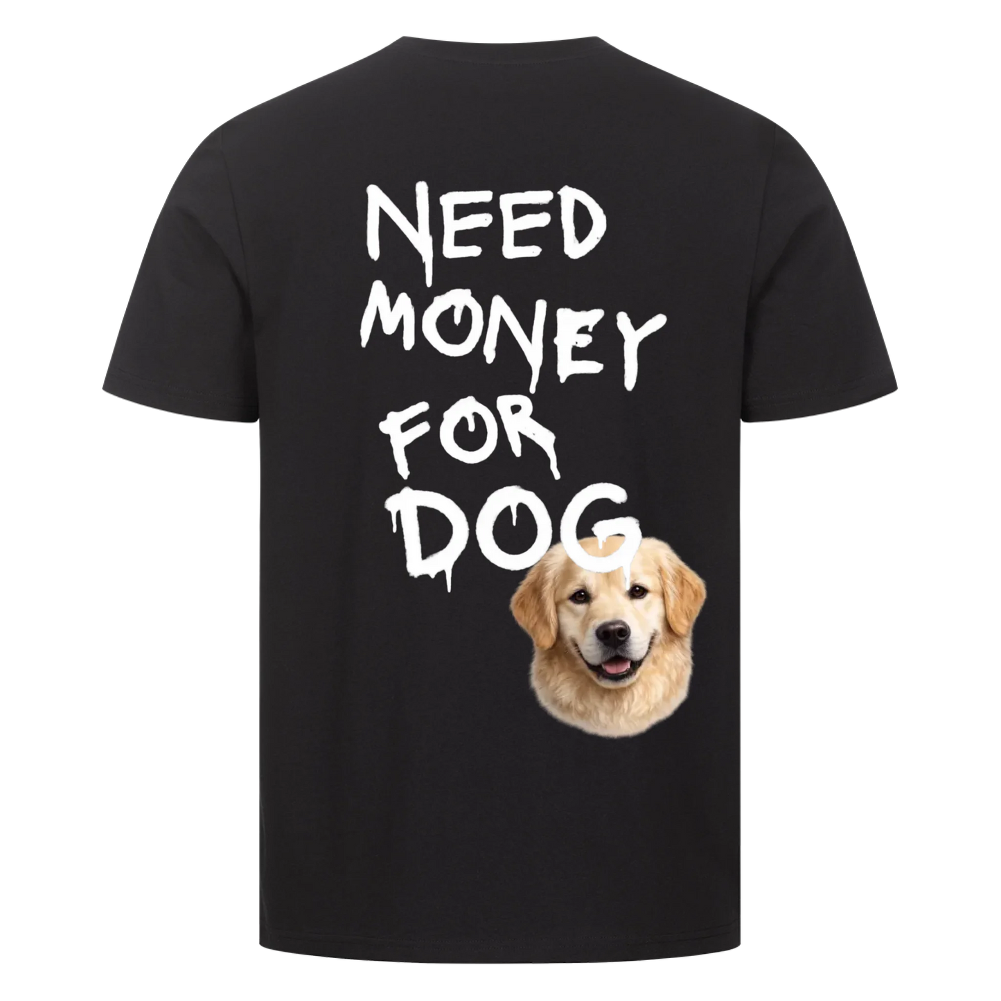 Need Money for Dogs T-Shirt Backprint - Eigene Fotos