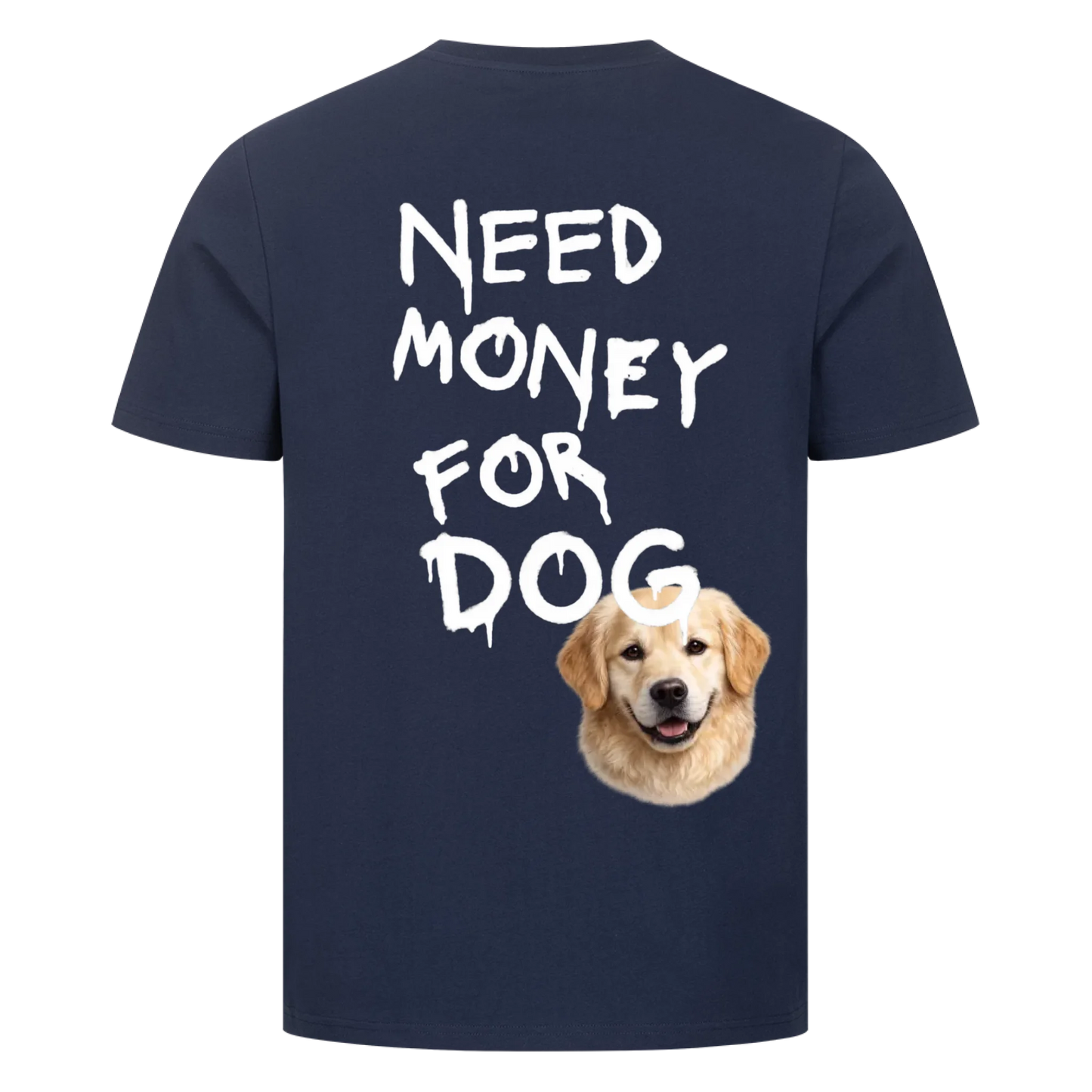 Need Money for Dogs T-Shirt Backprint - Eigene Fotos
