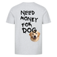 Need Money for Dogs T-Shirt Backprint - Eigene Fotos