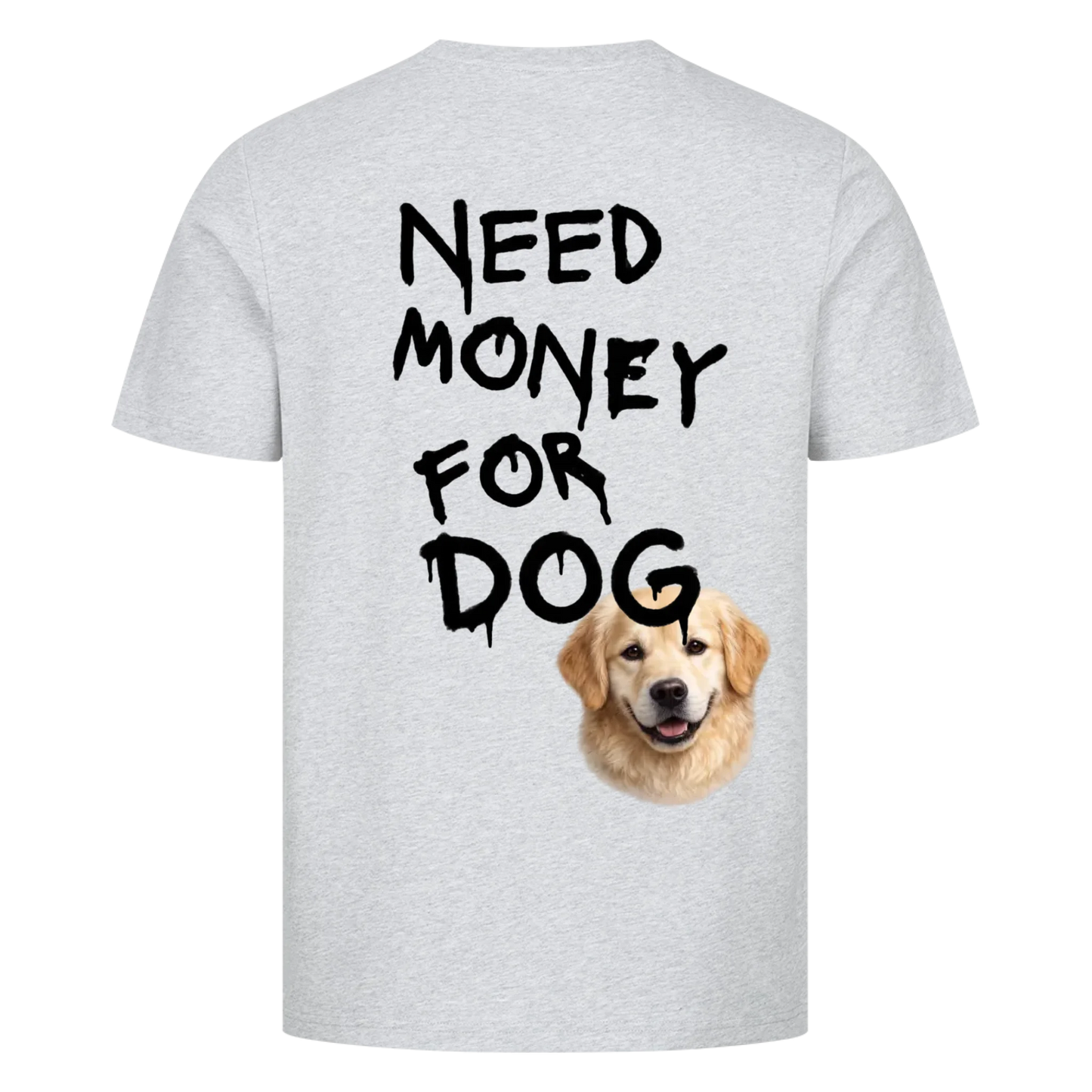 Need Money for Dogs T-Shirt Backprint - Eigene Fotos
