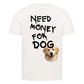 Need Money for Dogs T-Shirt Backprint - Eigene Fotos