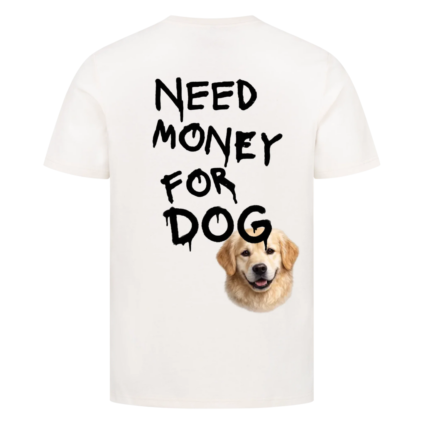 Need Money for Dogs T-Shirt Backprint - Eigene Fotos