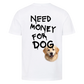 Need Money for Dogs T-Shirt Backprint - Eigene Fotos