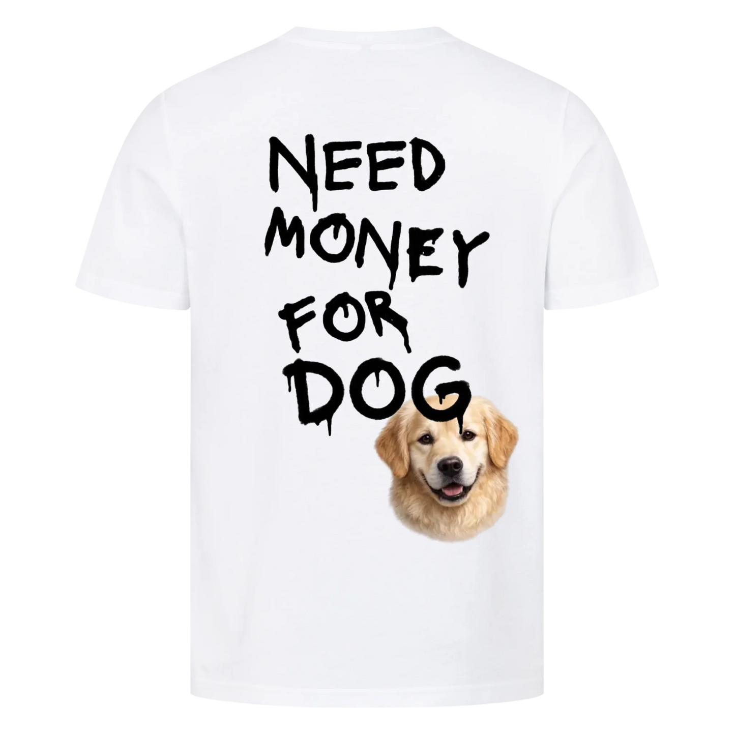 Need Money for Dogs T-Shirt Backprint - Eigene Fotos