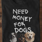 Need Money for Dogs T-Shirt - Eigene Fotos