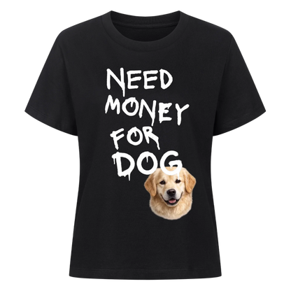 Need Money for Dogs T-Shirt - Eigene Fotos