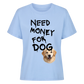 Need Money for Dogs T-Shirt - Eigene Fotos