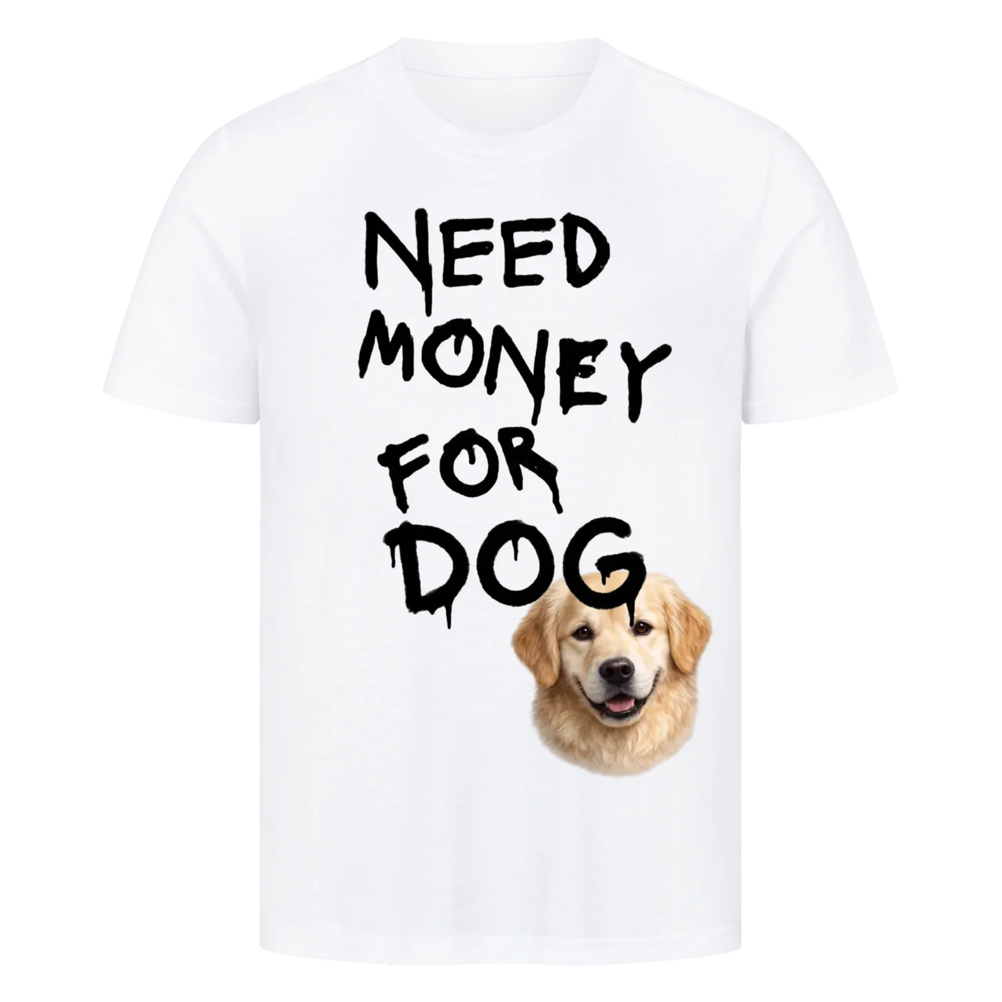 Need Money for Dogs T-Shirt - Eigene Fotos