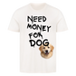 Need Money for Dogs T-Shirt - Eigene Fotos