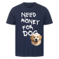 Need Money for Dogs T-Shirt - Eigene Fotos